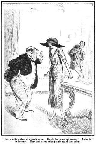 There was the dickens of a painful scene. The old boy nearly got apoplexy. Called her an impostor. They both started talking at the top of their voices.