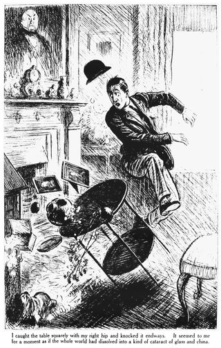 I caught the table squarely with my right hip and knocked it endways. It seemed to me for a moment as if the whole world had dissolved into a kind of cataract of glass and china.