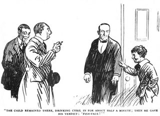 THE CHILD REMAINED THERE, DRINKING CYRIL IN FOR ABOUT HALF A MINUTE; THEN HE GAVE HIS VERDICT: 'FISH-FACE !