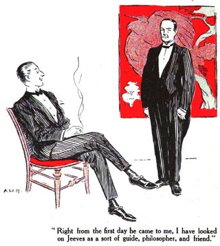 Right from the first day he came to me, I have looked on Jeeves as a sort of guide, philosopher, and friend.