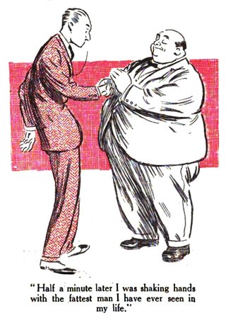 Half a minute later I was shaking hands with the fattest man I have ever seen in my life.