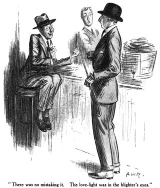 There was no mistaking it. The love-light was in the blighter's eyes.