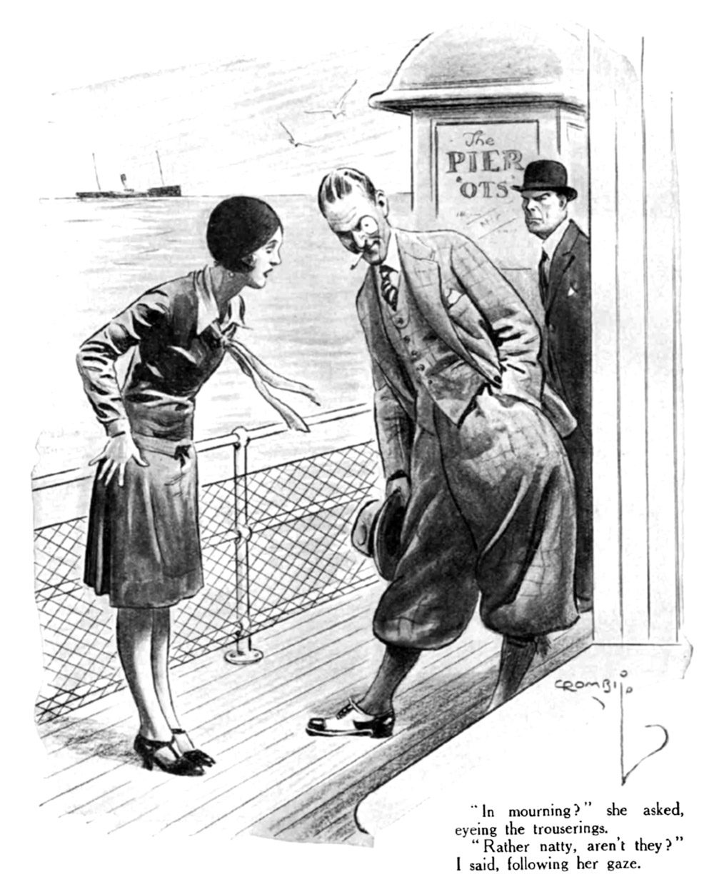 In mourning?" she asked, eyeing the trouserings. "Rather natty, aren't they?" I said, following her gaze.