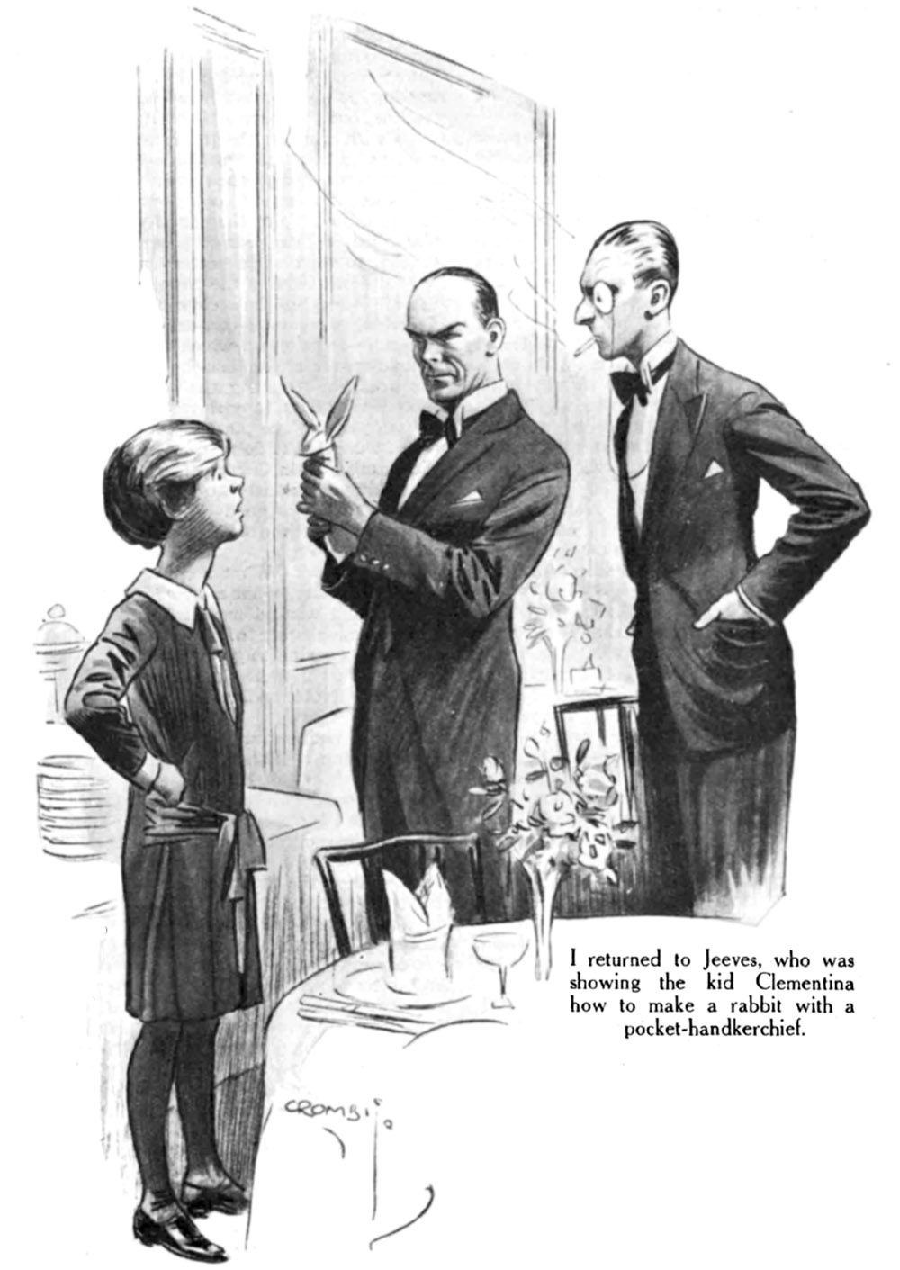 I returned to Jeeves, who was showing the kid Clementina how to make a rabbit with a pocket-handkerchief.