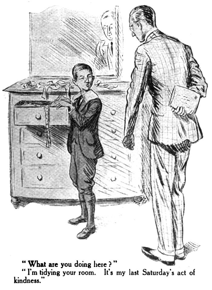 What are you doing here?" " I'm tidying your room. It's my last Saturday's act of kindness.