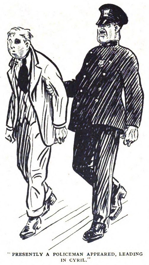 PRESENTLY A POLICEMAN APPEARED, LEADING IN CYRIL.