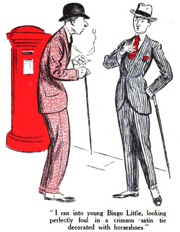 I ran into young Bingo Little, looking perfectly foul in a crimson -satin tie decorated with horseshoes.