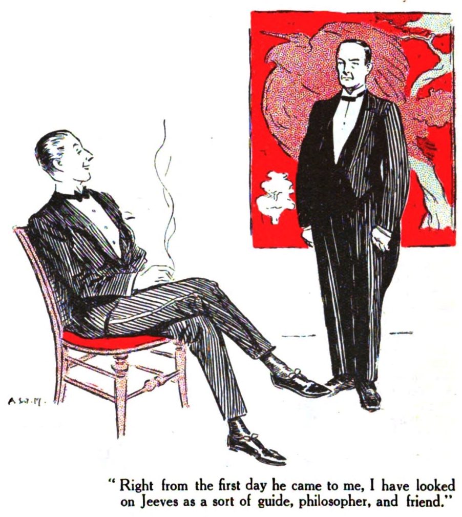 Right from the first day he came to me, I have looked on Jeeves as a sort of guide, philosopher, and friend.