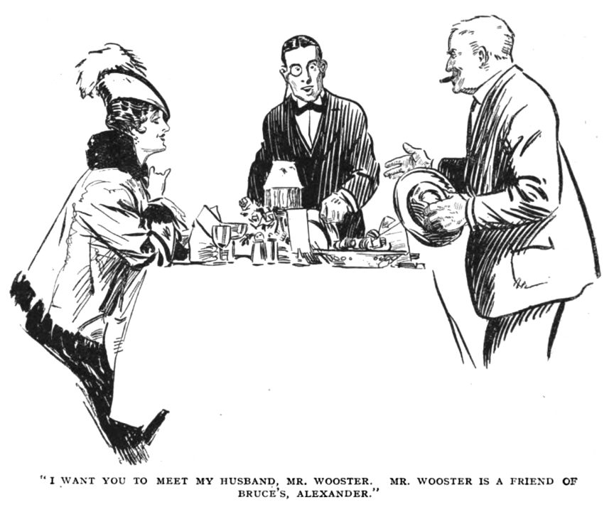 I WANT YOU TO MEET MY HUSBAND, MR. WOOSTER., MR. WOOSTER IS A FRIEND OF BRUCE'S, ALEXANDER.