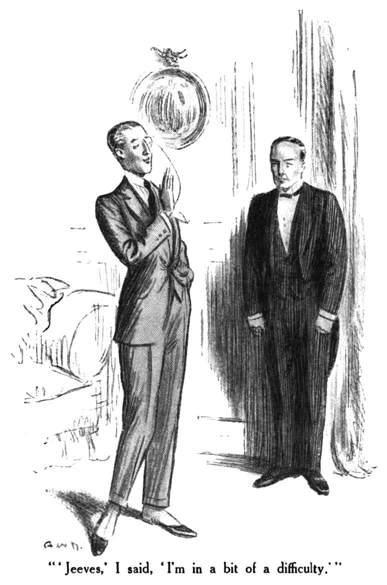Jeeves,' I said, 'I'm in a bit of a difficulty,
