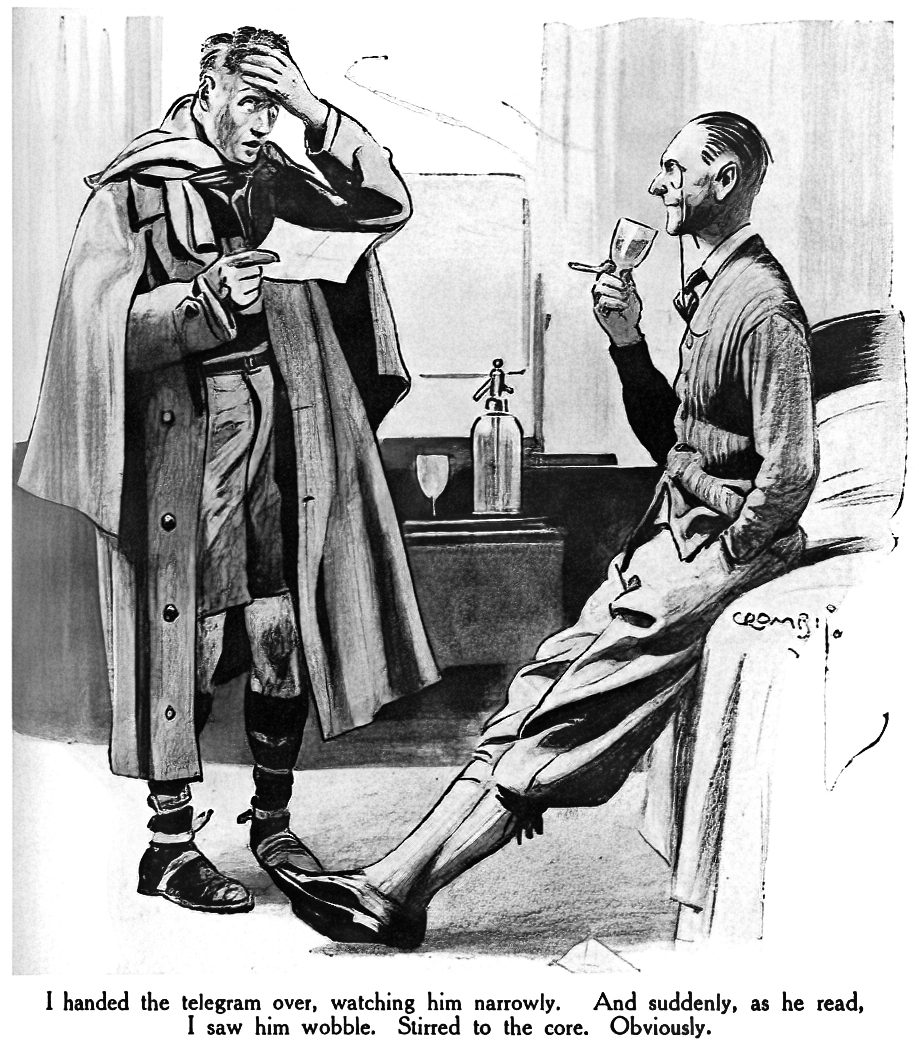 I handed the telegram over, watching him narrowly. And suddenly, as he read, I saw him wobble. Stirred to the core. Obviously.